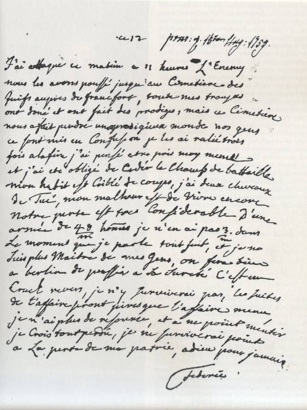 Brief Friedrichs an Karl Wilhelm von Finckenstein vom 12. August 1759 mit den Schlussworten: „Ich werde den Untergang meines Vaterlandes nicht überleben. Adieu für immer!“